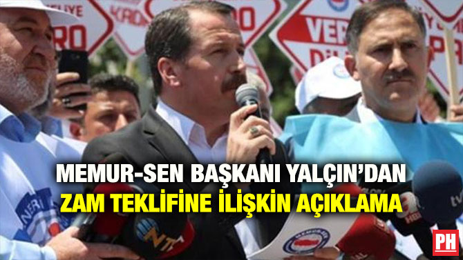 MEMUR-SEN BAŞKANI YALÇIN’DAN ZAM TEKLİFİNE İLİŞKİN AÇIKLAMA