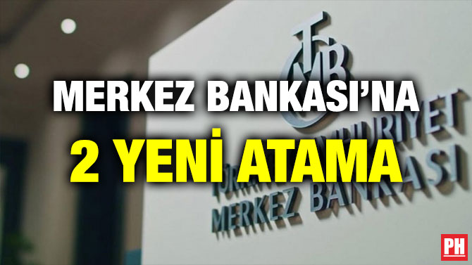 MERKEZ BANKASI’NA 2 YENİ ATAMA