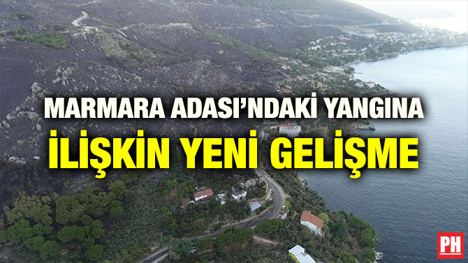 MARMARA ADASI’NDAKİ YANGINA İLİŞKİN YENİ GELİŞME