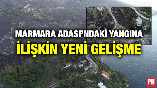 MARMARA ADASI’NDAKİ YANGINA İLİŞKİN YENİ GELİŞME