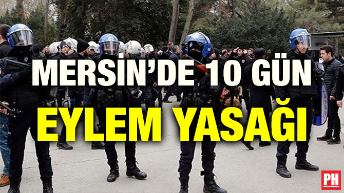MERSİN’DE 10 GÜN EYLEM YASAĞI