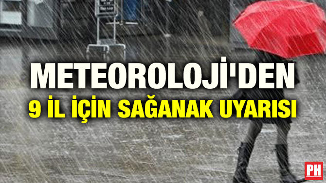 METEOROLOJİ’DEN 9 İL İÇİN SAĞANAK UYARISI
