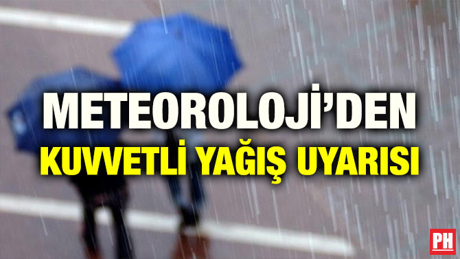 METEOROLOJİ’DEN KUVVETLİ YAĞIŞ UYARISI