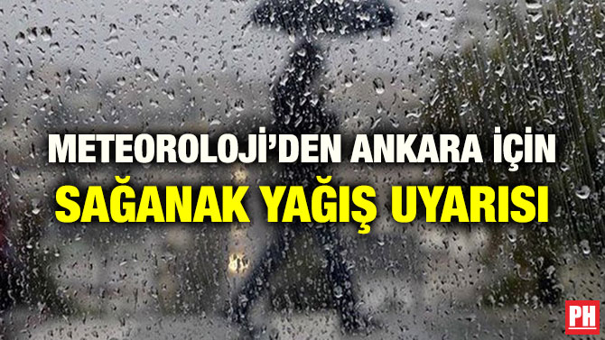 METEOROLOJİ’DEN ANKARA İÇİN SAĞANAK YAĞIŞ UYARISI