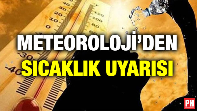 METEOROLOJİ’DEN SICAKLIK UYARISI