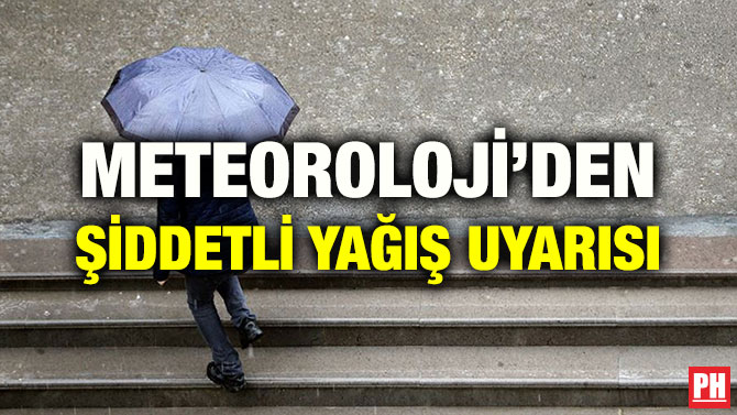 METEOROLOJİ’DEN ŞİDDETLİ YAĞIŞ UYARISI