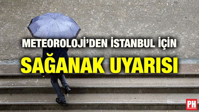 METEOROLOJİ’DEN İSTANBUL İÇİN SAĞANAK UYARISI
