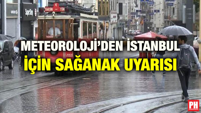 METEOROLOJİ’DEN İSTANBUL İÇİN SAĞANAK UYARISI