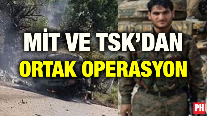 MİT VE TSK’DAN ORTAK OPERASYON