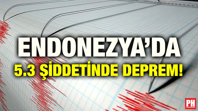 ENDONEZYA’DA 5.3 ŞİDDETİNDE DEPREM!