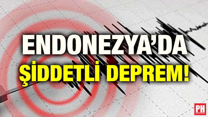 ENDONEZYA’DA ŞİDDETLİ DEPREM!