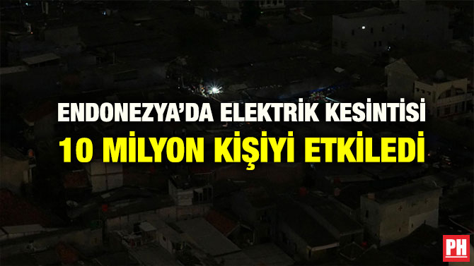 ENDONEZYA’DA ELEKTRİK KESİNTİSİ 10 MİLYON KİŞİYİ ETKİLEDİ