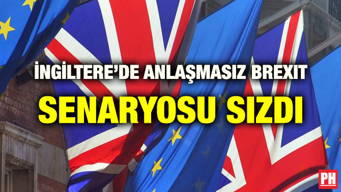 İNGİLTERE’DE ANLAŞMASIZ BREXIT SENARYOSU SIZDI