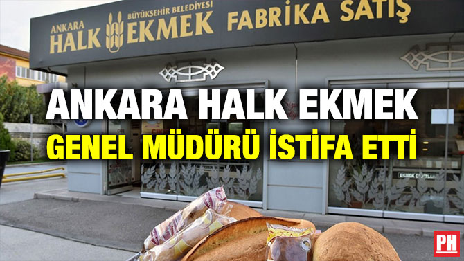 ANKARA HALK EKMEK GENEL MÜDÜRÜ İSTİFA ETTİ