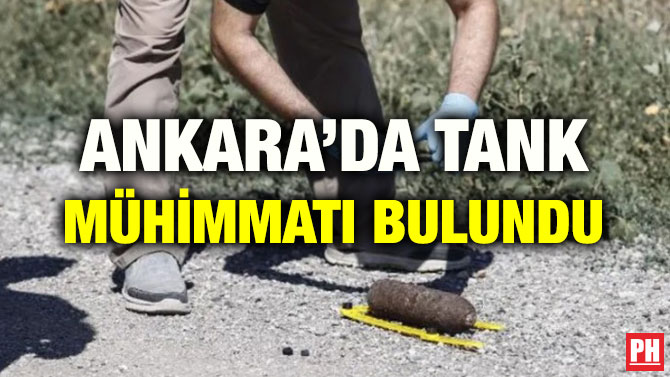 ANKARA’DA TANK MÜHİMMATI BULUNDU