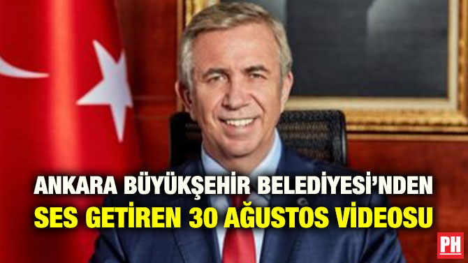 ANKARA BÜYÜKŞEHİR BELEDİYESİ’NDEN SES GETİREN 30 AĞUSTOS VİDEOSU