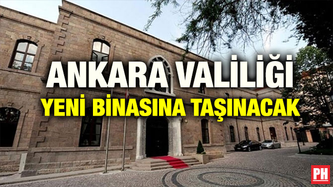ANKARA VALİLİĞİ YENİ BİNASINA TAŞINACAK