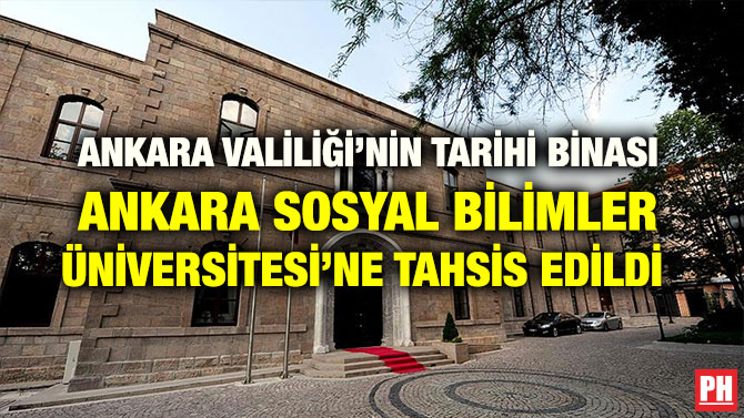 ANKARA VALİLİĞİ’NİN TARİHİ BİNASI ANKARA SOSYAL BİLİMLER ÜNİVERSİTESİ’NE TAHSİS EDİLDİ