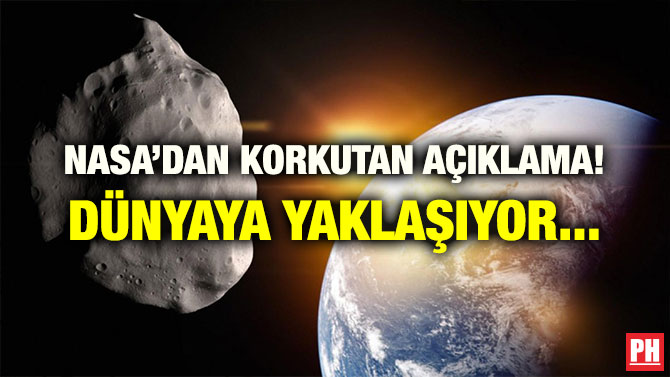 NASA’DAN KORKUTAN AÇIKLAMA! DÜNYAYA YAKLAŞIYOR…