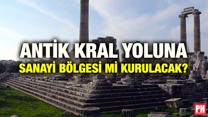 ANTİK KRAL YOLUNA SANAYİ BÖLGESİ Mİ KURULACAK?