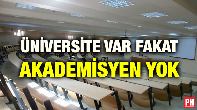 ÜNİVERSİTE VAR FAKAT AKADEMİSYEN YOK