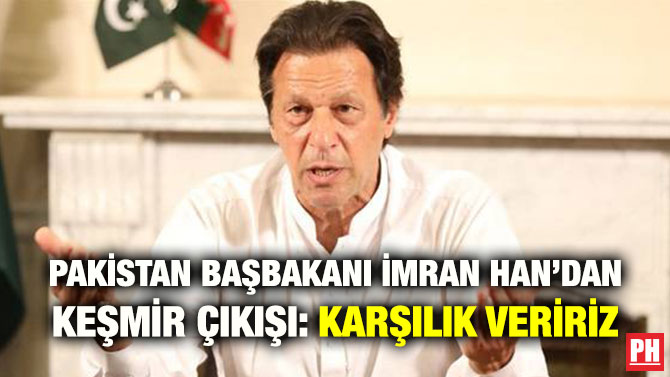 PAKİSTAN BAŞBAKANI İMRAN HAN’DAN KEŞMİR ÇIKIŞI: KARŞILIK VERİRİZ