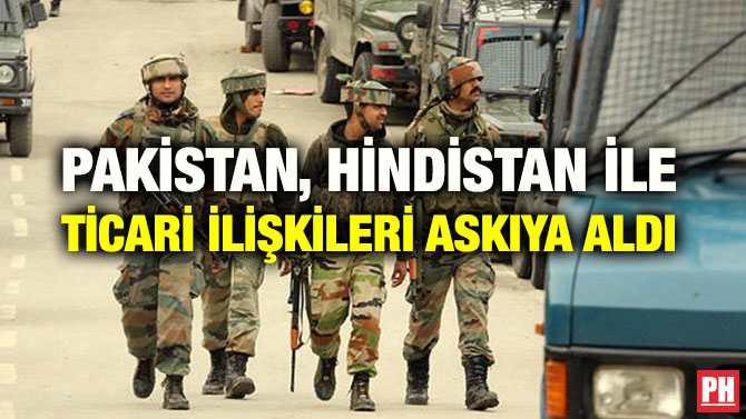 PAKİSTAN, HİNDİSTAN İLE TİCARİ İLİŞKİLERİ ASKIYA ALDI