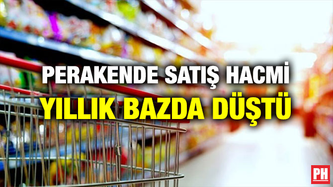 PERAKENDE SATIŞ HACMİ YILLIK BAZDA DÜŞTÜ