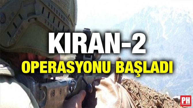 KIRAN-2 OPERASYONU BAŞLADI