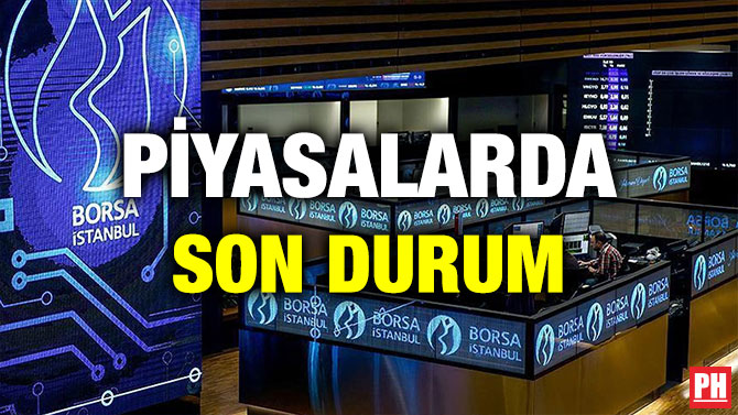 PİYASALARDA SON DURUM