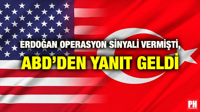 ERDOĞAN OPERASYON SİNYALİ VERMİŞTİ, ABD’DEN YANIT GELDİ
