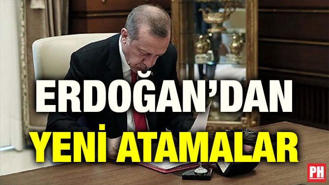 ERDOĞAN’DAN YENİ ATAMALAR