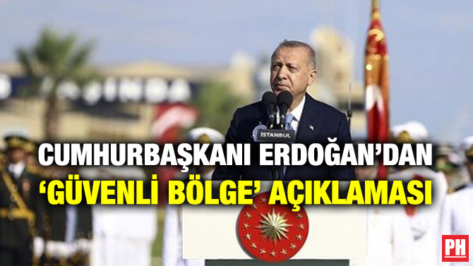CUMHURBAŞKANI ERDOĞAN’DAN ‘GÜVENLİ BÖLGE’ AÇIKLAMASI