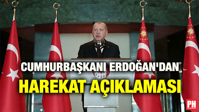 CUMHURBAŞKANI ERDOĞAN’DAN HAREKAT AÇIKLAMASI