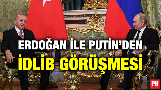 ERDOĞAN İLE PUTİN’DEN İDLİB GÖRÜŞMESİ