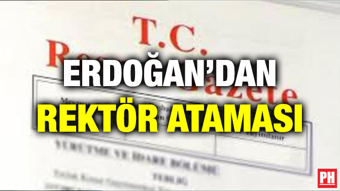 ERDOĞAN’DAN REKTÖR ATAMASI