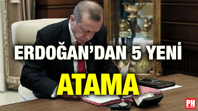 ERDOĞAN’DAN 5 YENİ ATAMA