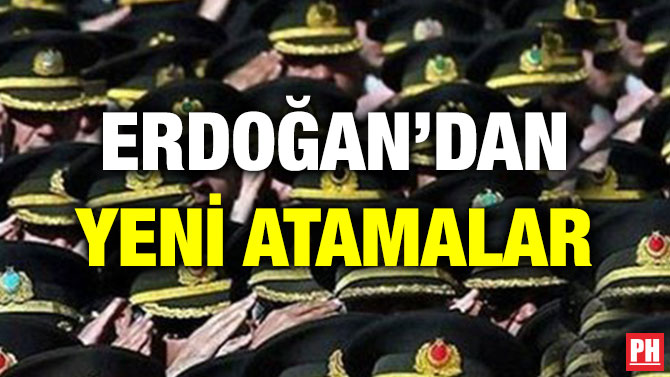 ERDOĞAN’DAN YENİ ATAMALAR