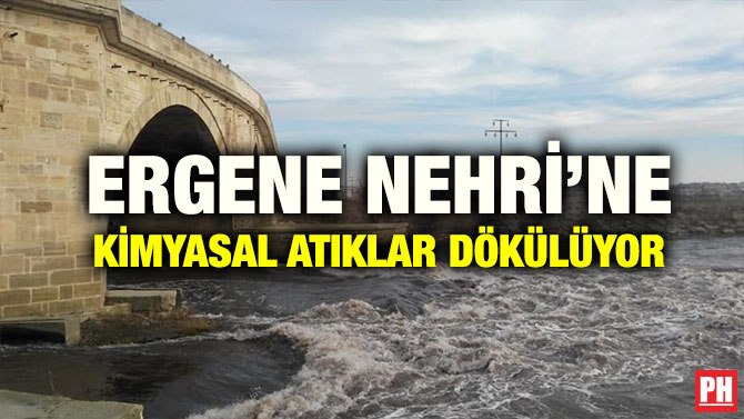 ERGENE NEHRİ’NE KİMYASAL ATIKLAR DÖKÜLÜYOR