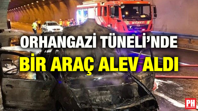 ORHANGAZİ TÜNELİ’NDE BİR ARAÇ ALEV ALDI