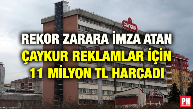 REKOR ZARARA İMZA ATAN ÇAYKUR REKLAMLAR İÇİN 11 MİLYON TL HARCADI