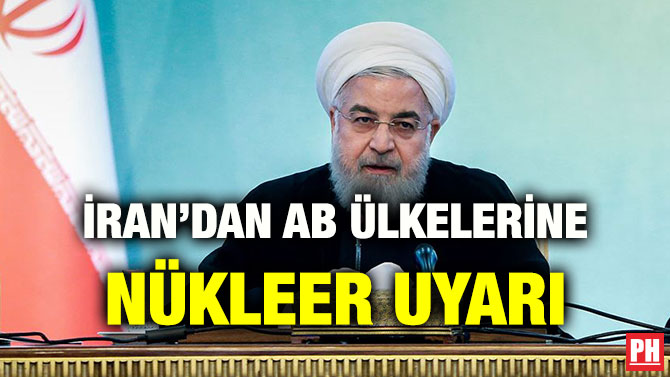İRAN’DAN AB ÜLKELERİNE NÜKLEER UYARI