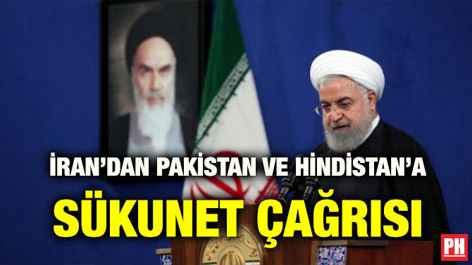 İRAN’DAN PAKİSTAN VE HİNDİSTAN’A SÜKUNET ÇAĞRISI