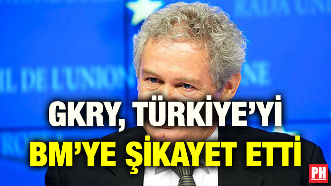 GKRY, TÜRKİYE’Yİ BM’YE ŞİKAYET ETTİ