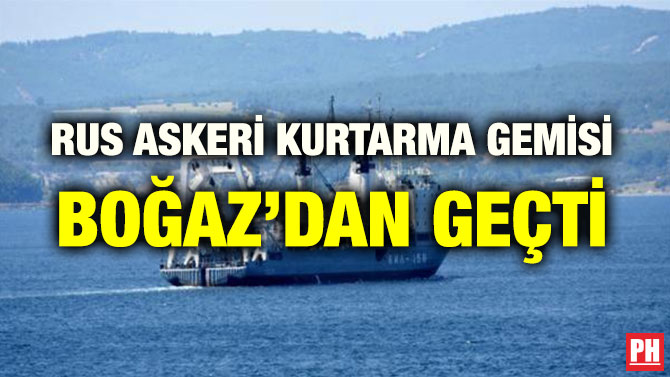 RUS ASKERİ KURTARMA GEMİSİ BOĞAZ’DAN GEÇTİ