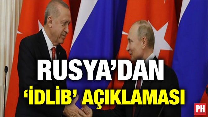 RUSYA’DAN  ‘İDLİB’ AÇIKLAMASI