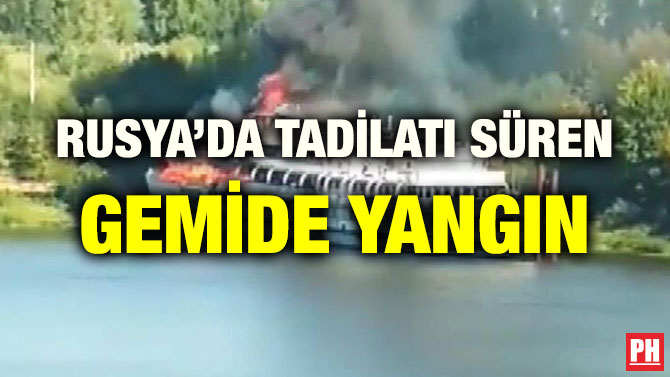 RUSYA’DA TADİLATI SÜREN GEMİDE YANGIN