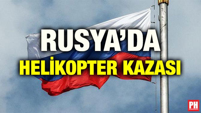 RUSYA’DA HELİKOPTER KAZASI