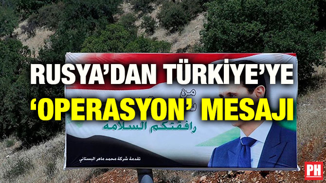 RUSYA’DAN TÜRKİYE’YE ‘OPERASYON’ MESAJI