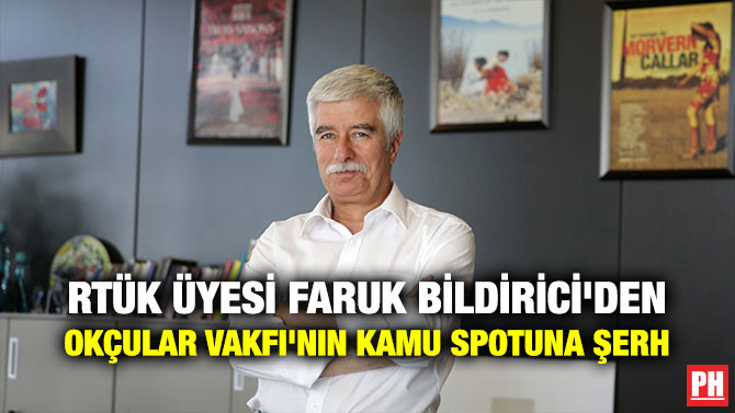 RTÜK ÜYESİ FARUK BİLDİRİCİ’DEN OKÇULAR VAKFI’NIN KAMU SPOTUNA ŞERH